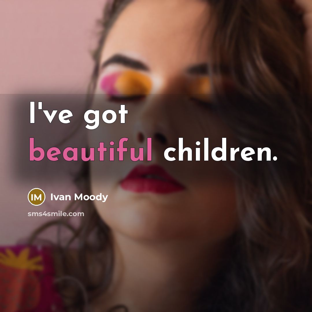 “I've got beautiful children.…” quote by Ivan Moody