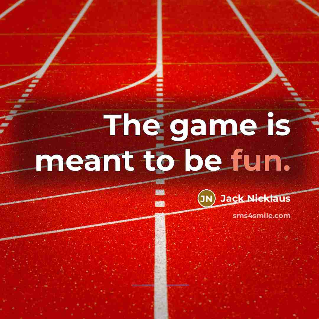 “The game is meant to be fun.…” quote by Jack Nicklaus