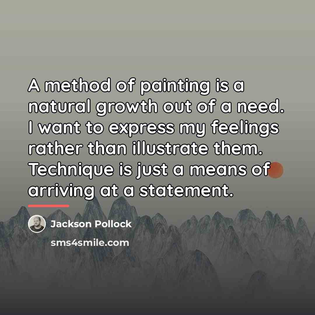 “A method of painting is a natural growth out of…” quote by Jackson Pollock