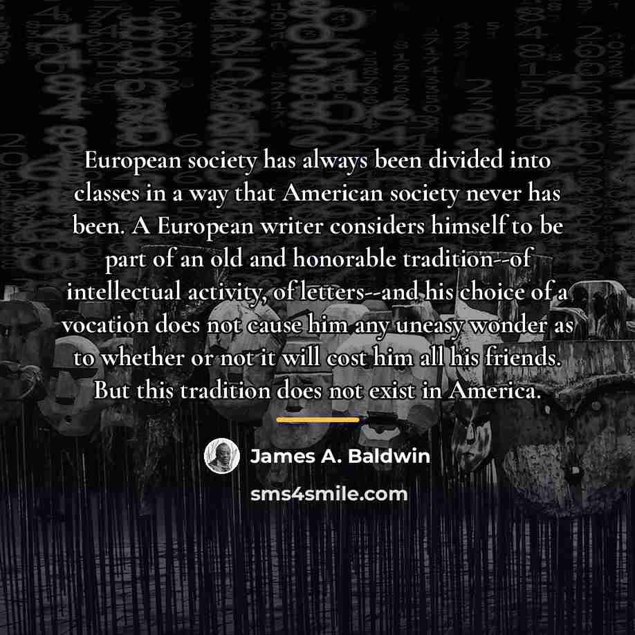 “European society has always been divided into classes in a…” quote by James A. Baldwin