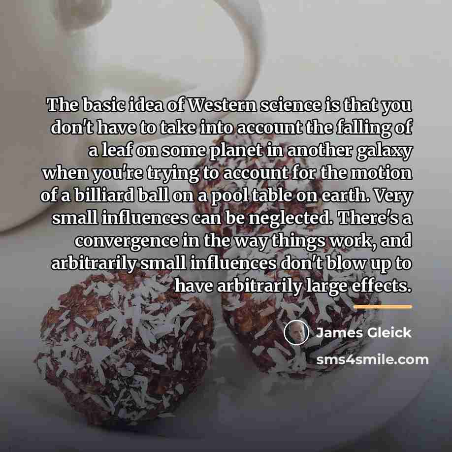 “The basic idea of Western science is that you don't…” quote by James Gleick