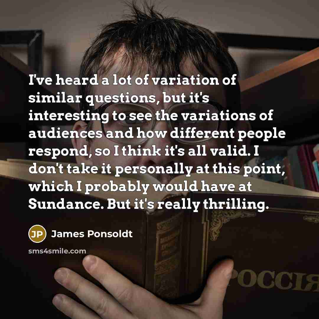 “I've heard a lot of variation of similar questions, but…” quote by James Ponsoldt