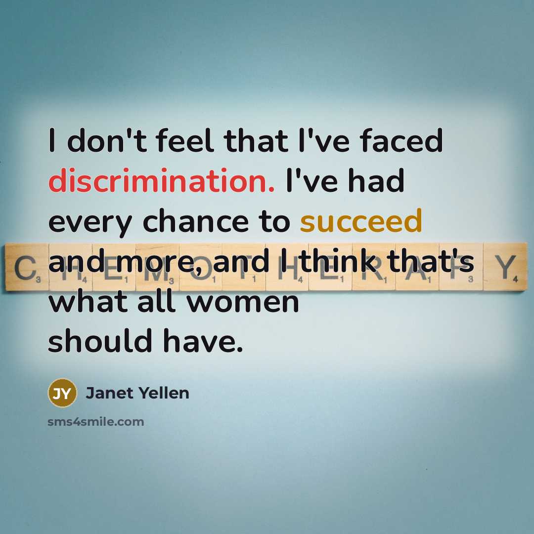 “I don't feel that I've faced discrimination. I've had every…” quote by Janet Yellen