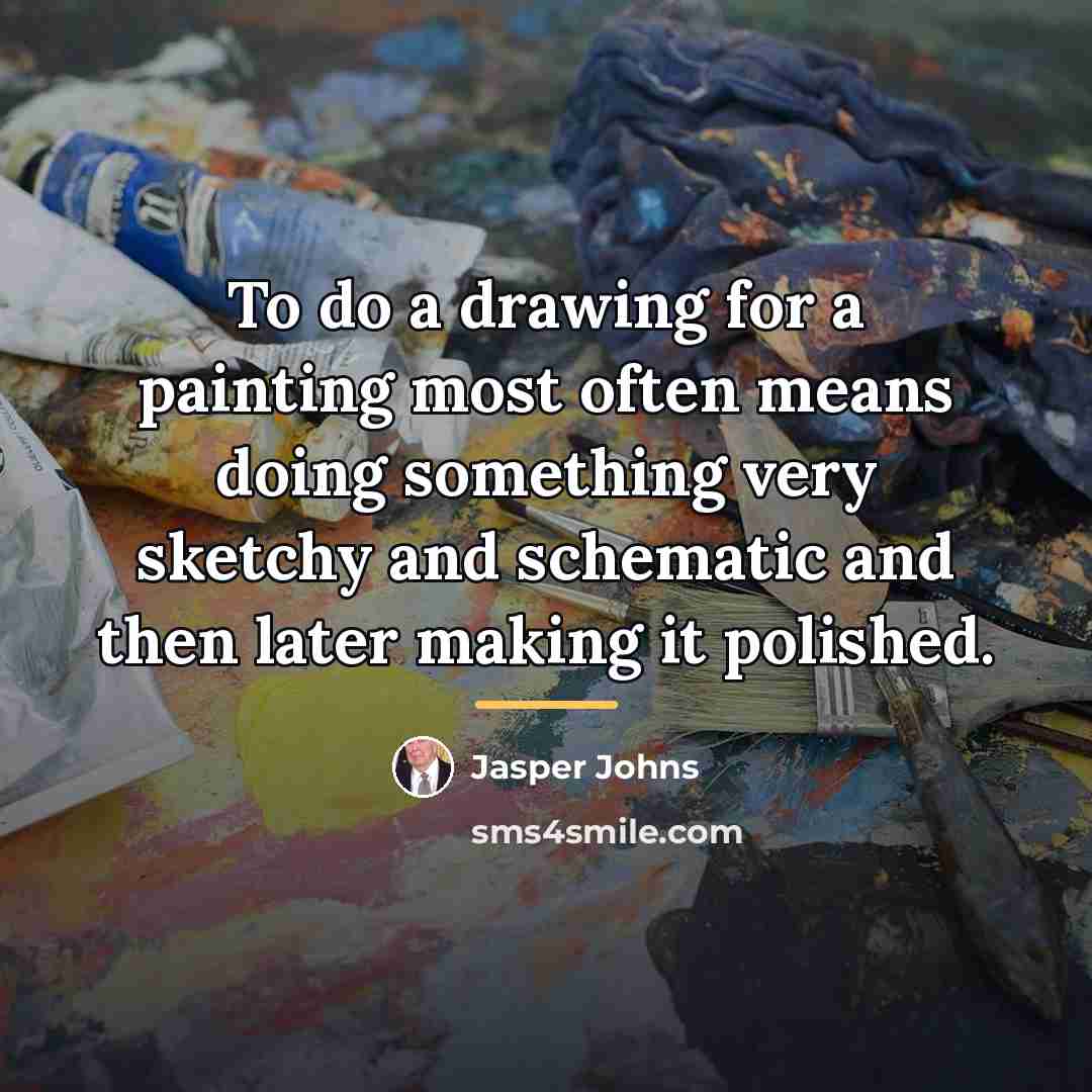 “To do a drawing for a painting most often means…” quote by Jasper Johns