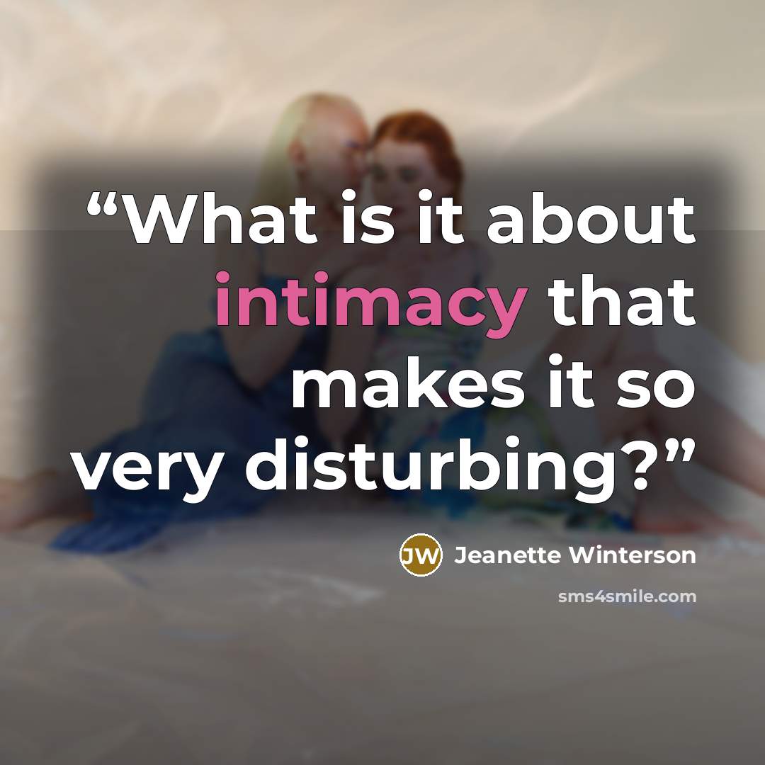 “What is it about intimacy that makes it so very disturbing?” quote by Jeanette Winterson