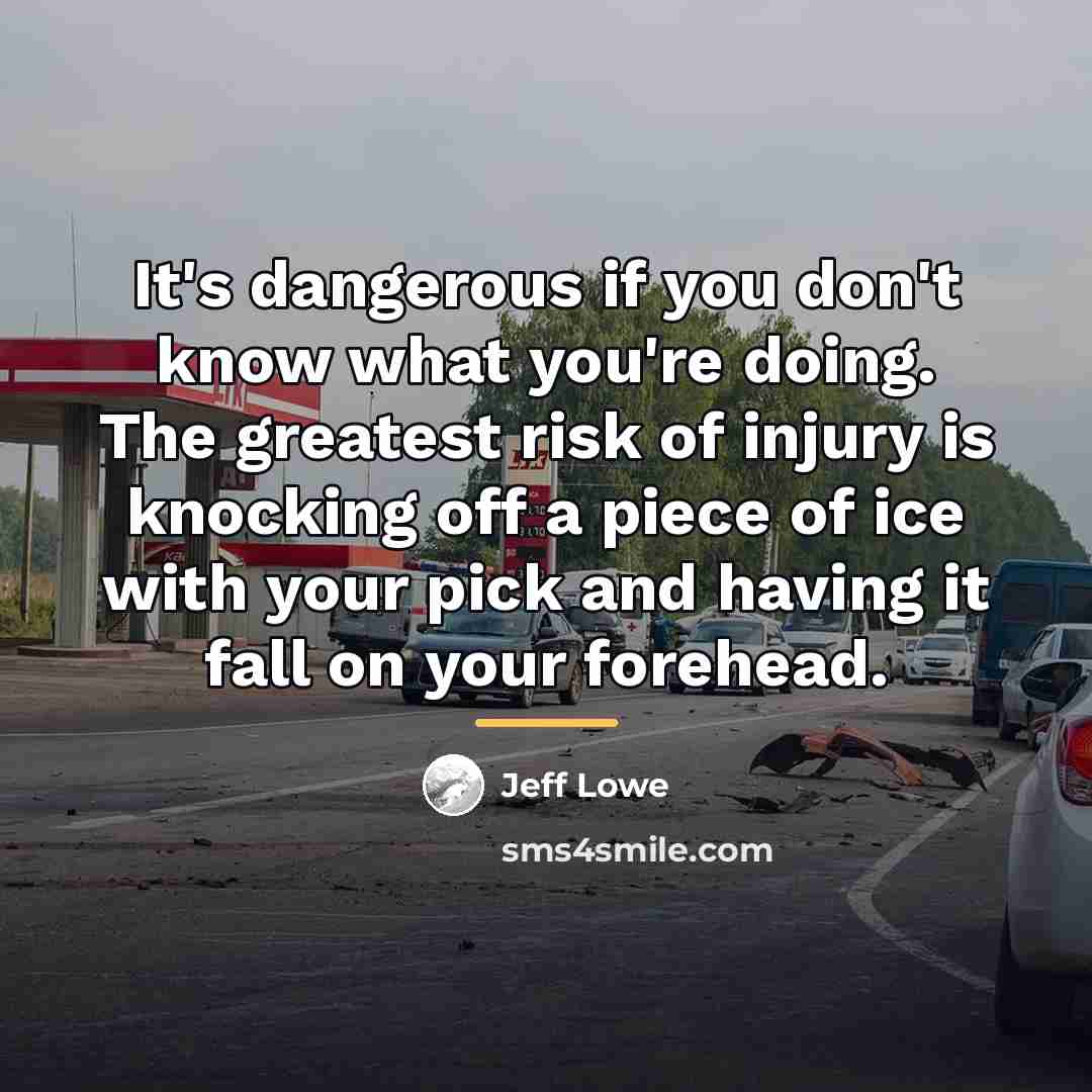 “It's dangerous if you don't know what you're doing. The…” quote by Jeff Lowe