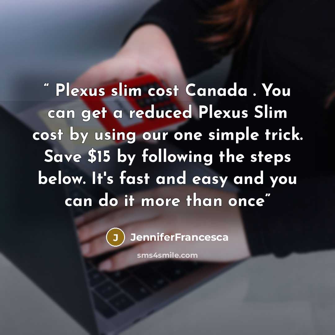 “Plexus slim cost Canada . You can get a reduced Plexus Slim cost by using our one simple trick. Save $15 by following the steps below. It's fast and easy and you can do it more than once” quote by JenniferFrancesca
