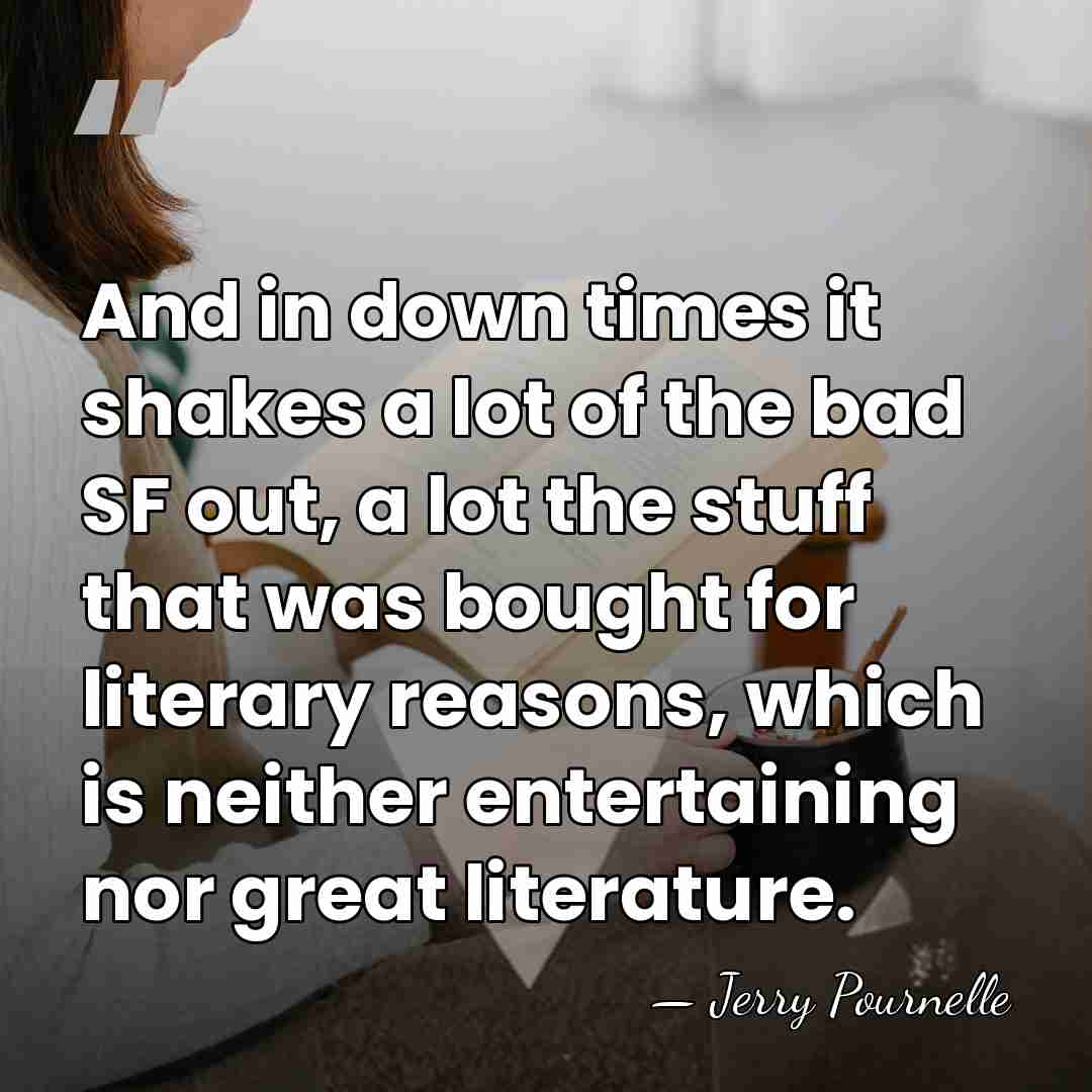 And in down times it shakes a lot of the bad SF&hellip; - Jerry Pournelle