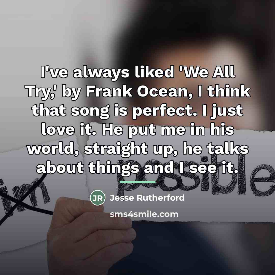 “I've always liked 'We All Try,' by Frank Ocean, I…” quote by Jesse Rutherford