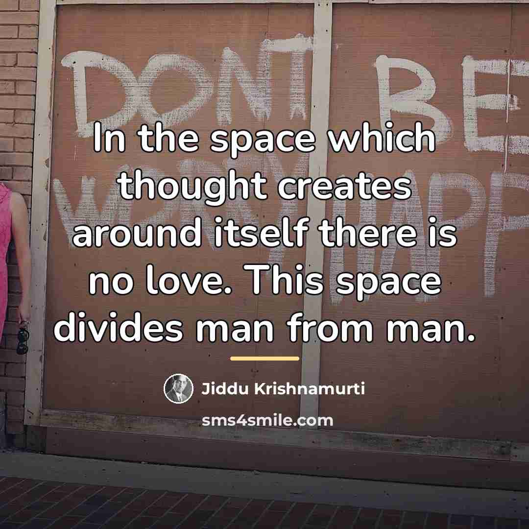“In the space which thought creates around itself there is…” quote by Jiddu Krishnamurti