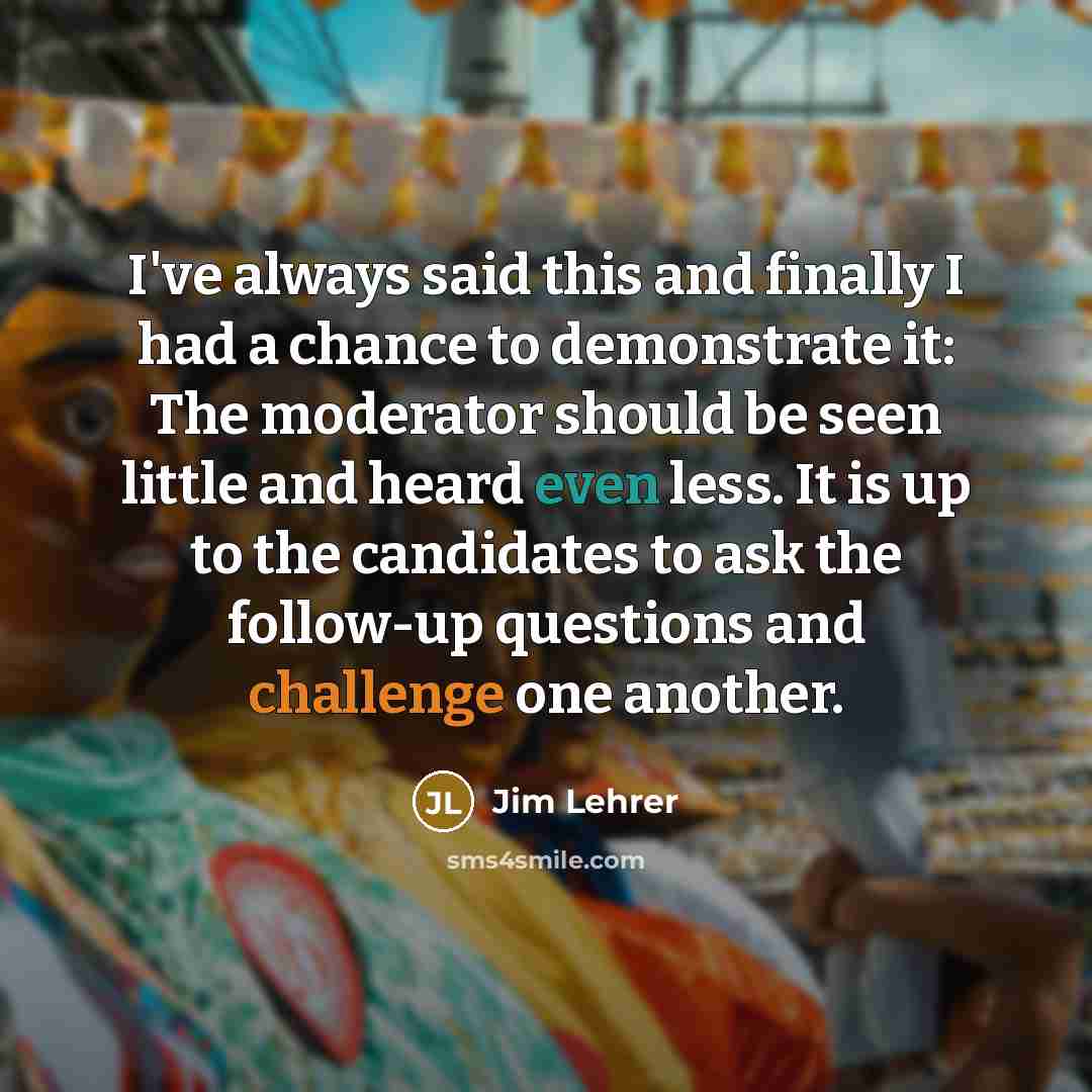 “I've always said this and finally I had a chance…” quote by Jim Lehrer