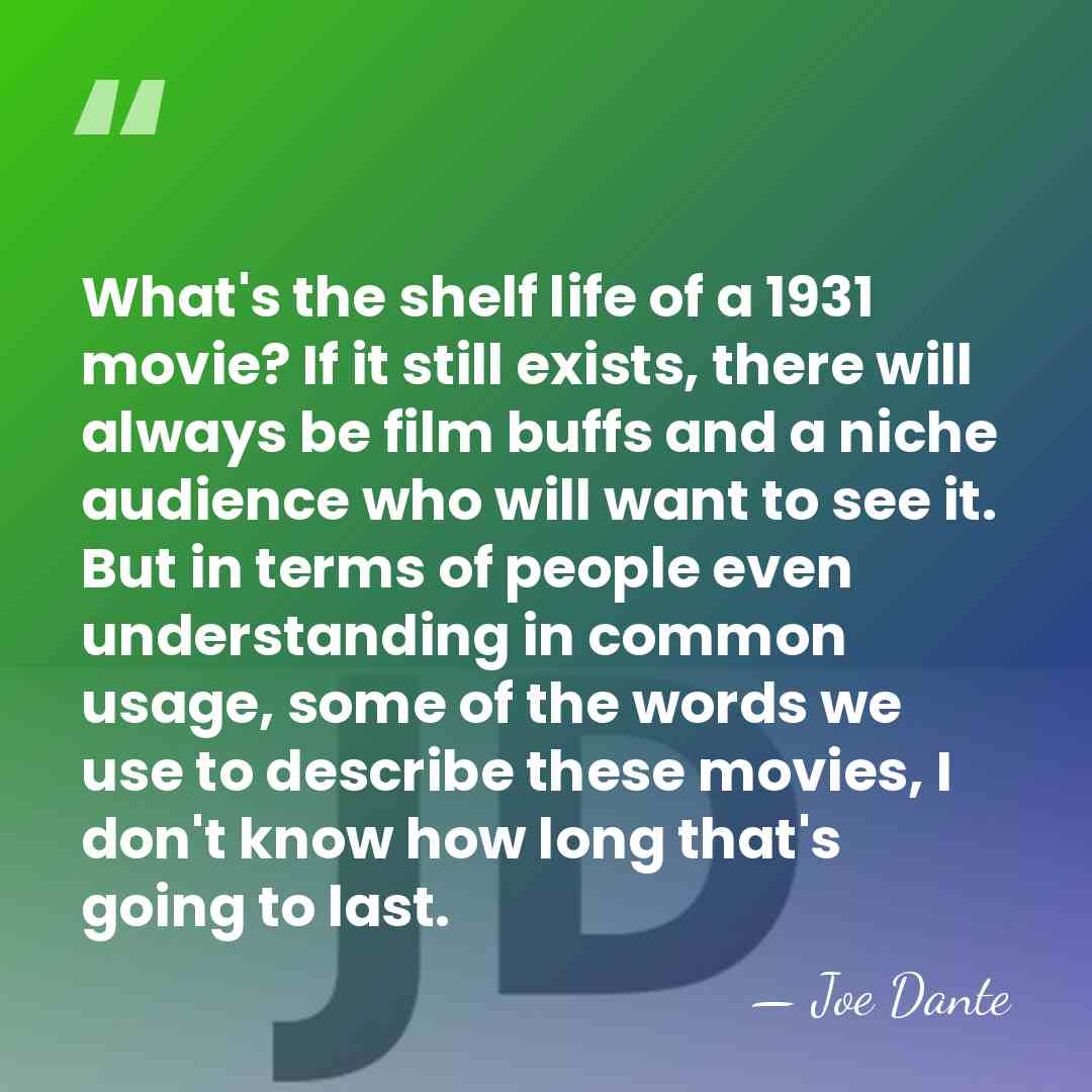 What's the shelf life of a 1931 movie? If it still exists,&hellip; - Joe Dante
