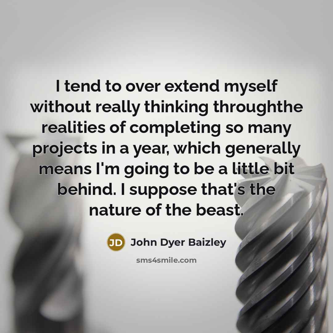“I tend to over extend myself without really thinking throughthe…” quote by John Dyer Baizley