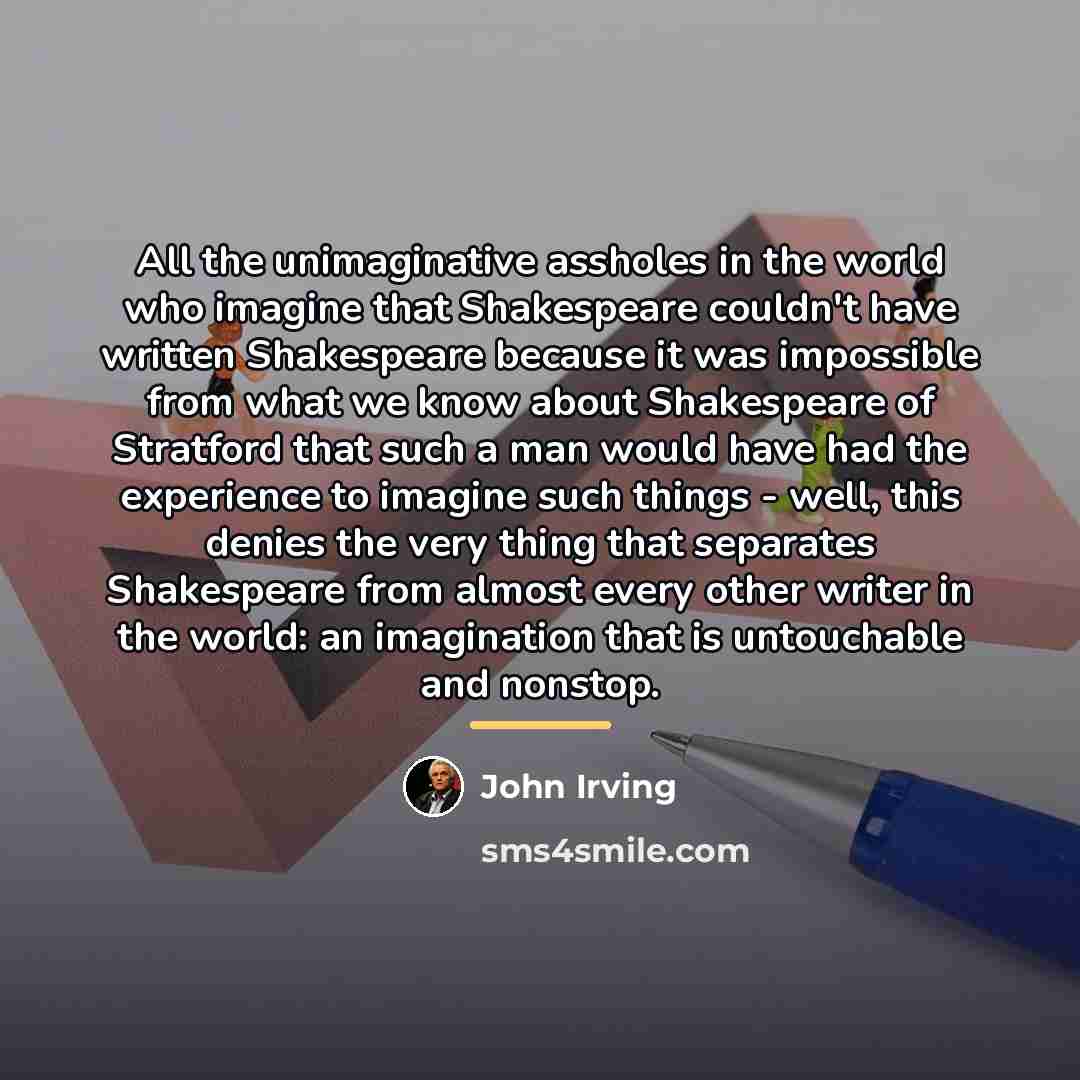 “All the unimaginative assholes in the world who imagine that…” quote by John Irving
