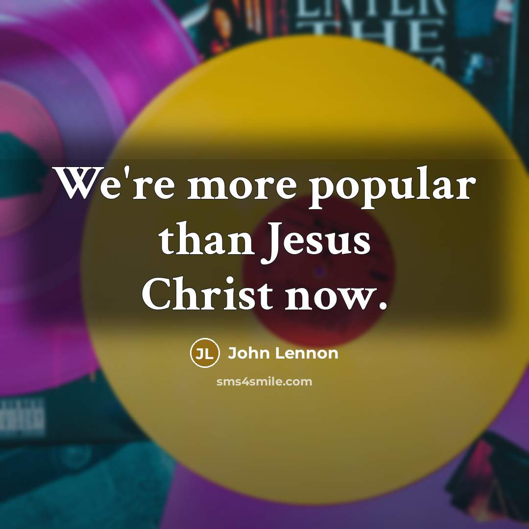 “We're more popular than Jesus Christ now.…” quote by John Lennon