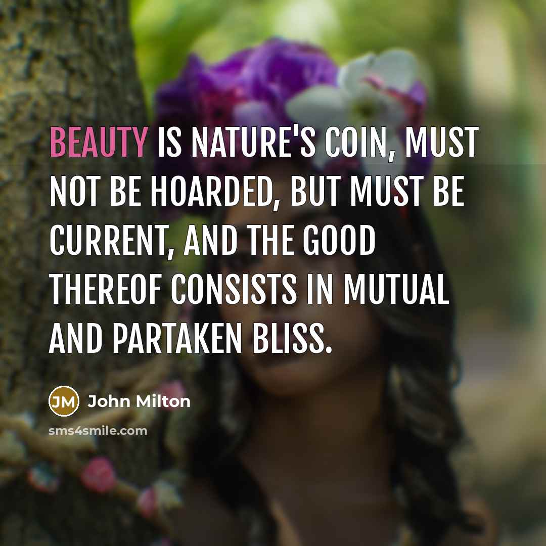 “Beauty is Nature's coin, must not be hoarded, But must…” quote by John Milton