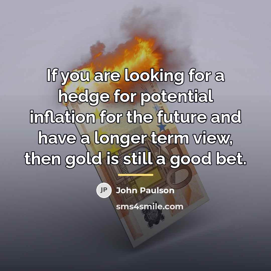 “If you are looking for a hedge for potential inflation…” quote by John Paulson