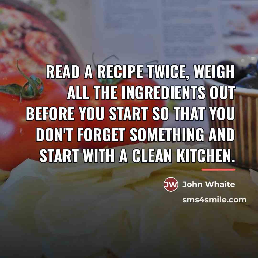 “Read a recipe twice, weigh all the ingredients out before…” quote by John Whaite