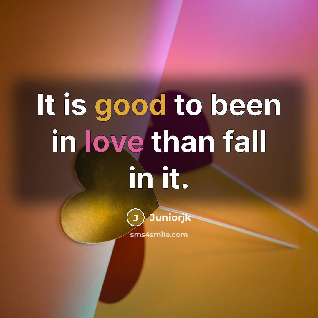 “It is good to been in love than fall in…” quote by Juniorjk
