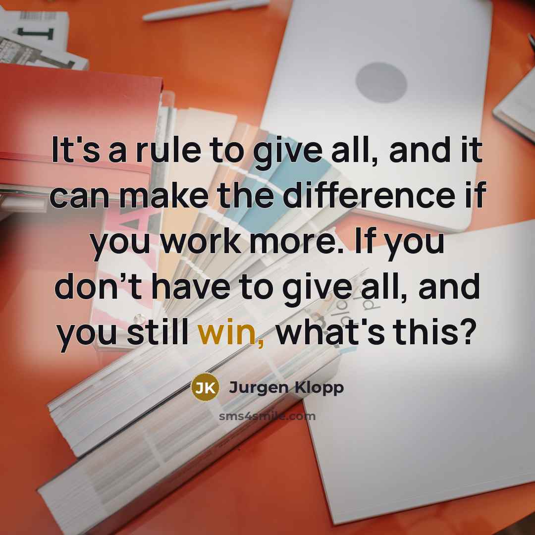 “It's a rule to give all, and it can make…” quote by Jurgen Klopp