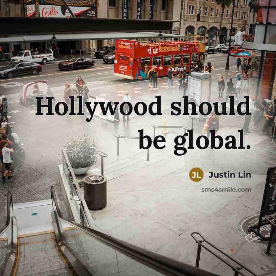 “Hollywood should be global.…” quote by Justin Lin