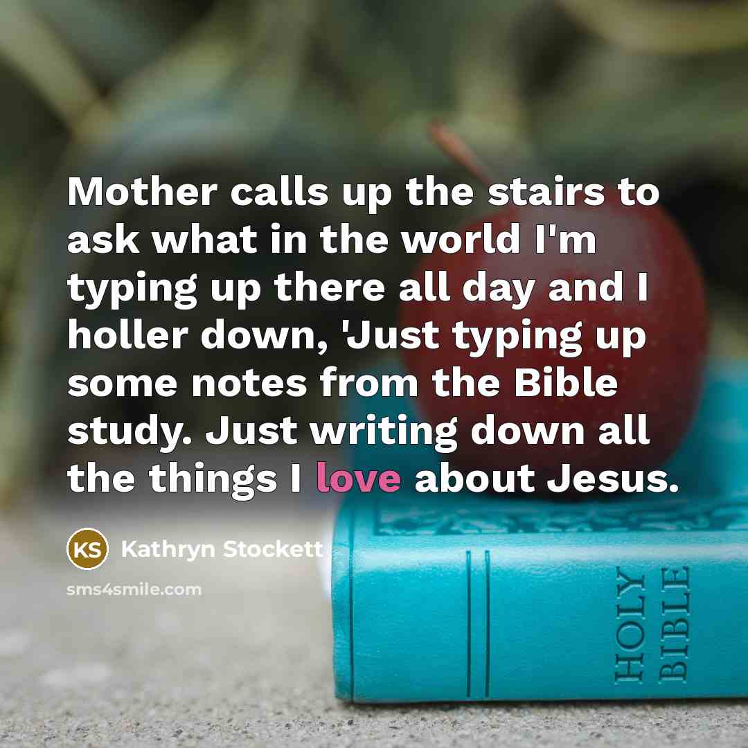 “Mother calls up the stairs to ask what in the…” quote by Kathryn Stockett