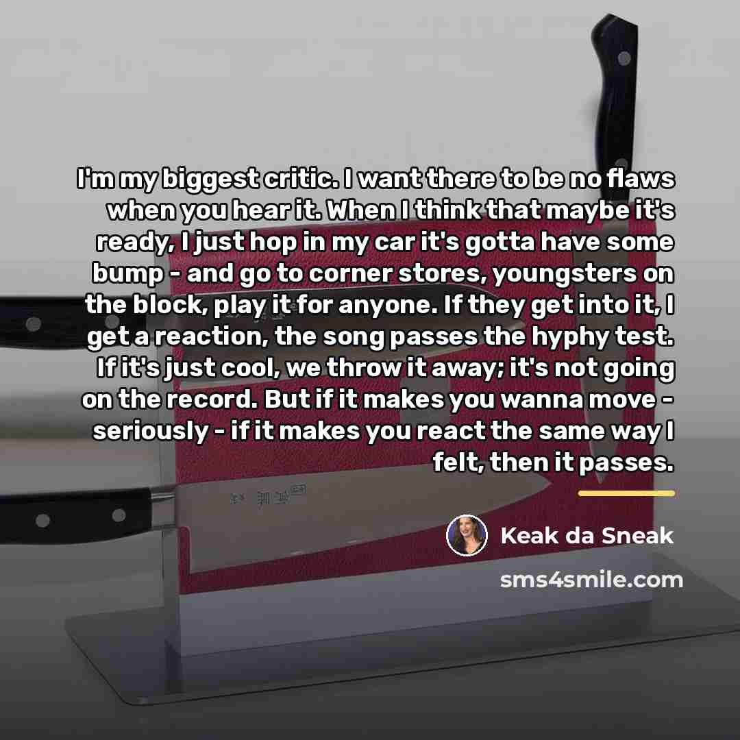 “I'm my biggest critic. I want there to be no…” quote by Keak da Sneak
