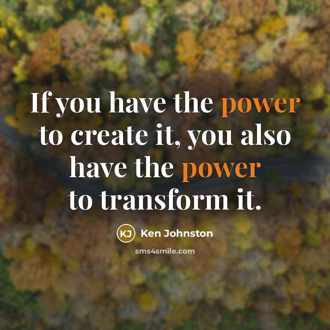 “If you have the power to create it, you also…” quote by Ken Johnston