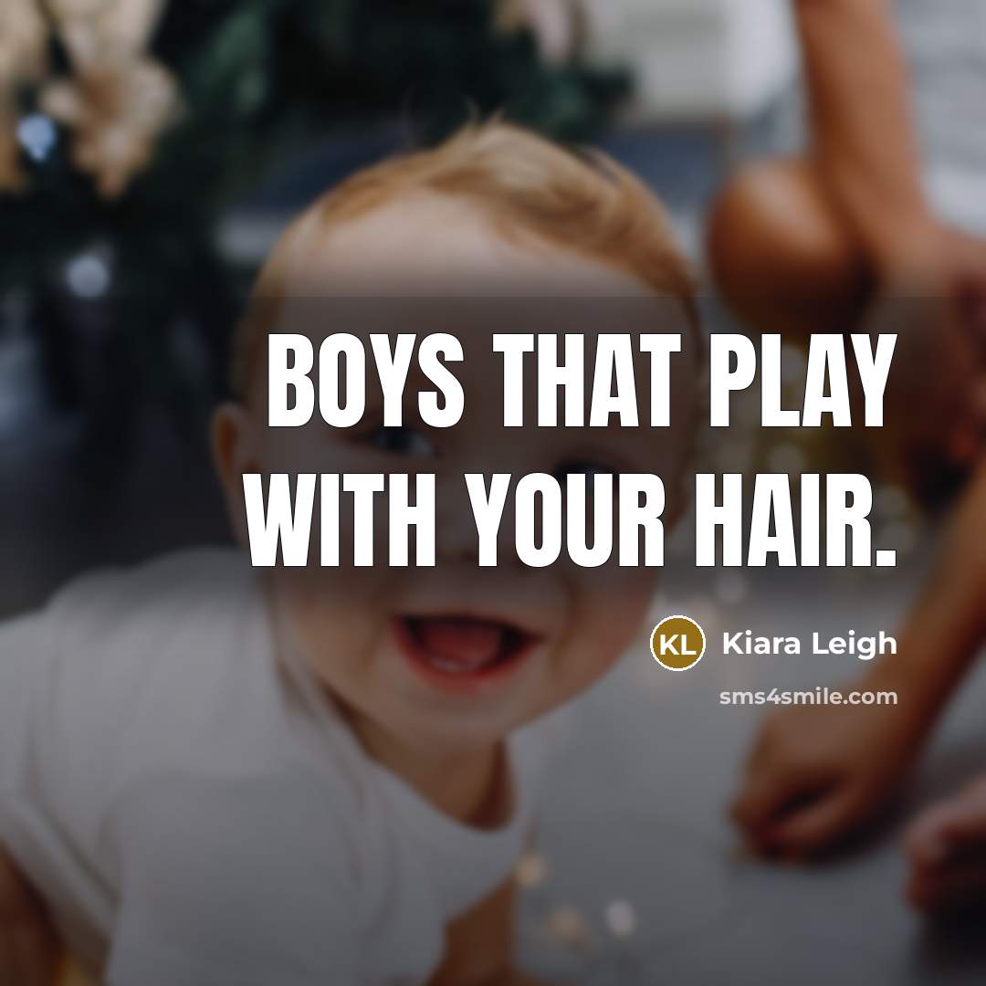 “Boys that play with your hair.…” quote by Kiara Leigh