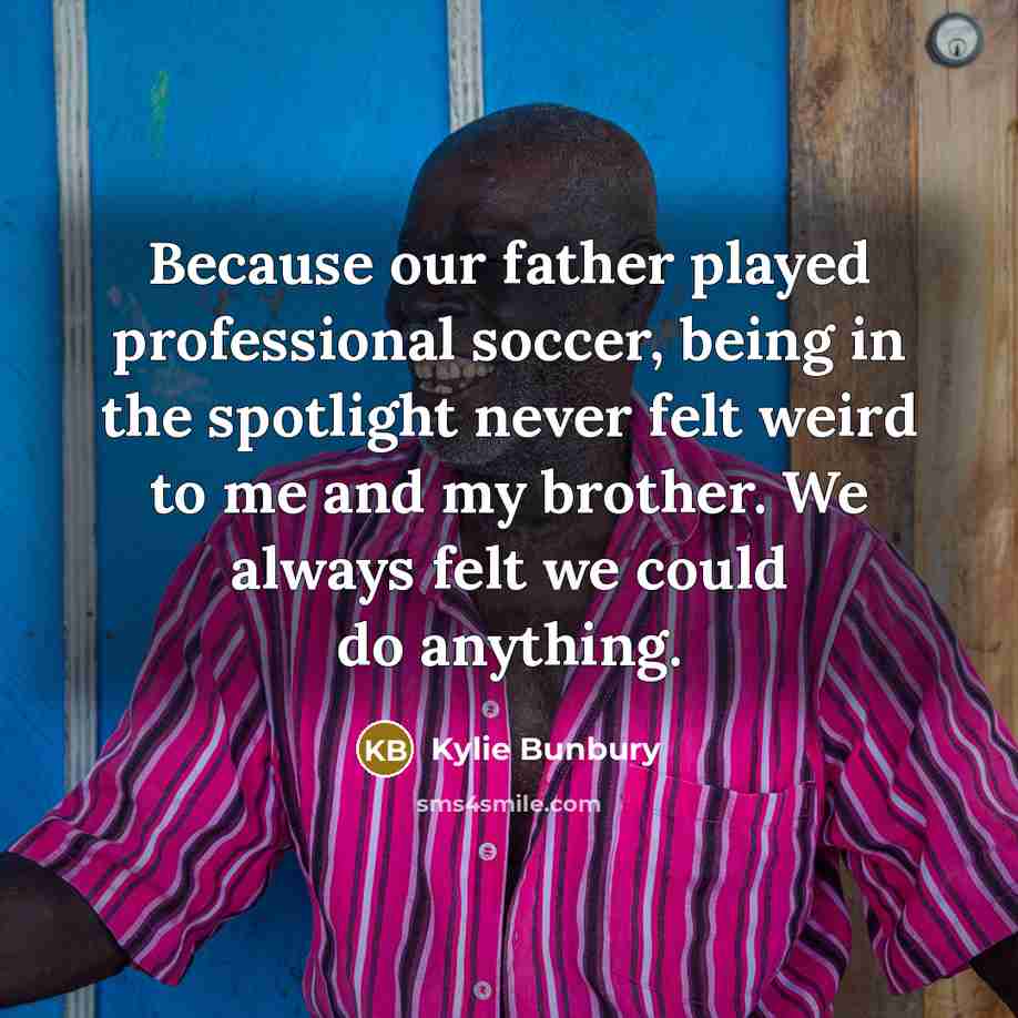 “Because our father played professional soccer, being in the spotlight…” quote by Kylie Bunbury