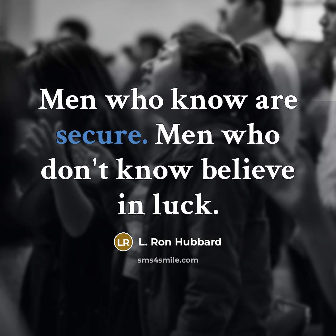 “Men who know are secure. Men who don't know believe…” quote by L. Ron Hubbard