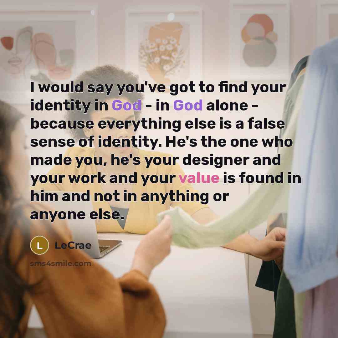 “I would say you've got to find your identity in…” quote by LeCrae