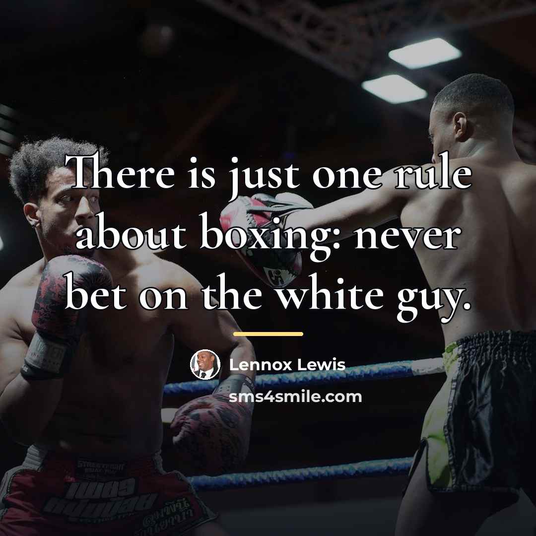 “There is just one rule about boxing: never bet on…” quote by Lennox Lewis