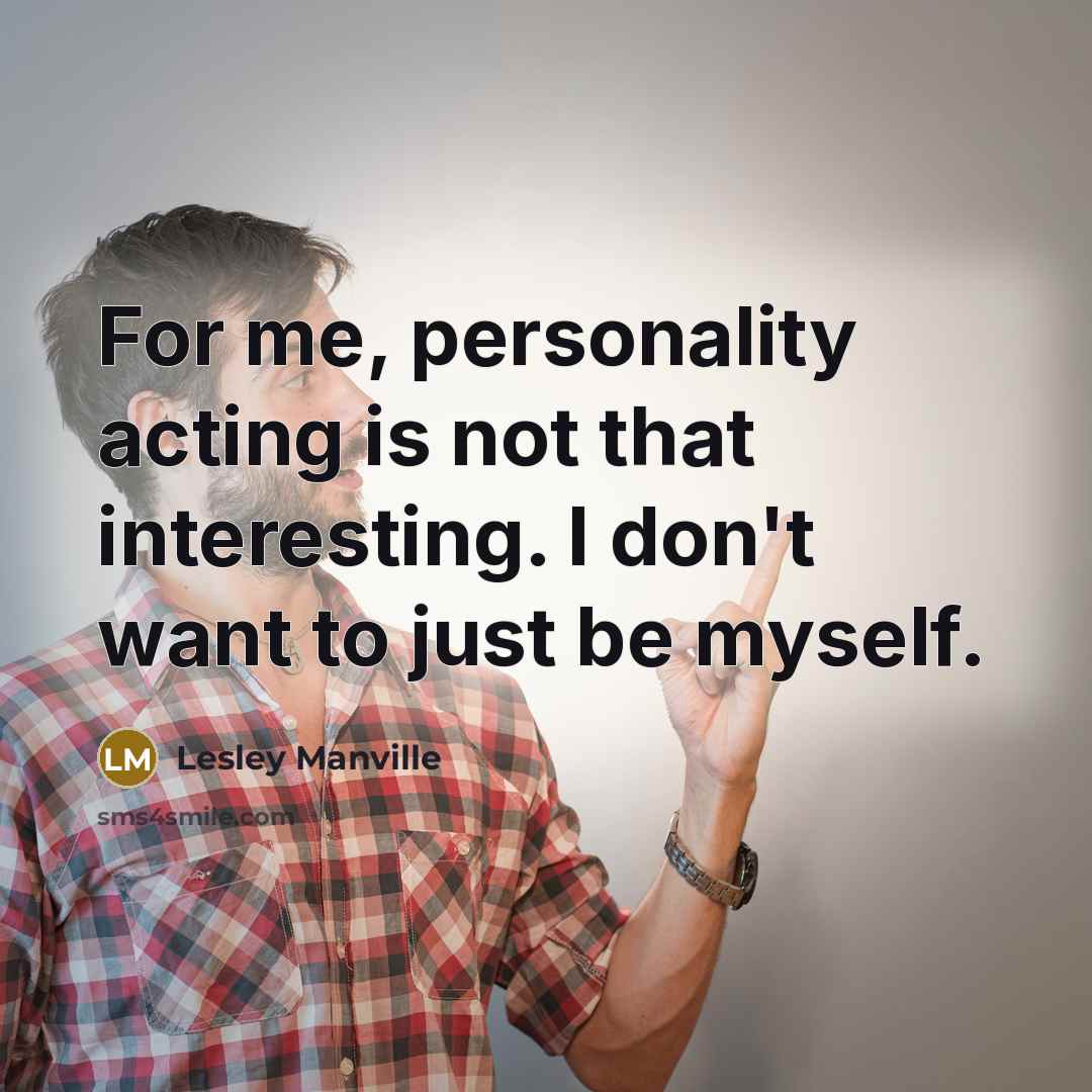 “For me, personality acting is not that interesting. I don't…” quote by Lesley Manville