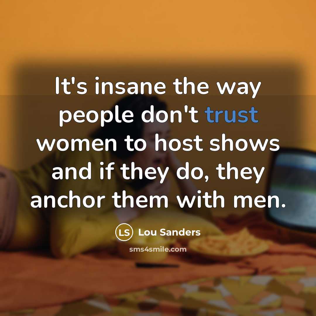“It's insane the way people don't trust women to host…” quote by Lou Sanders