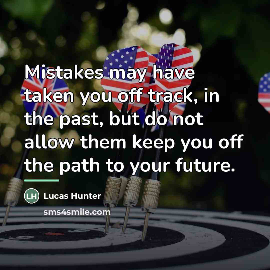 “Mistakes may have taken you off track, in the past,…” quote by Lucas Hunter