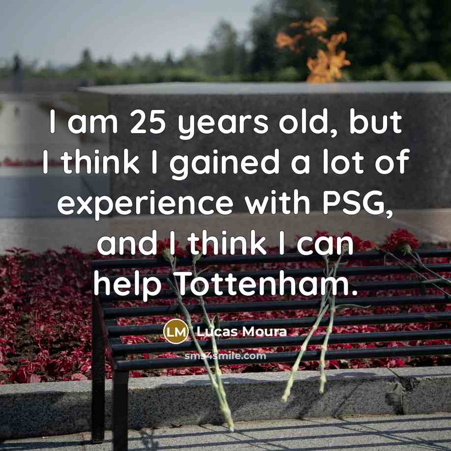 “I am 25 years old, but I think I gained…” quote by Lucas Moura