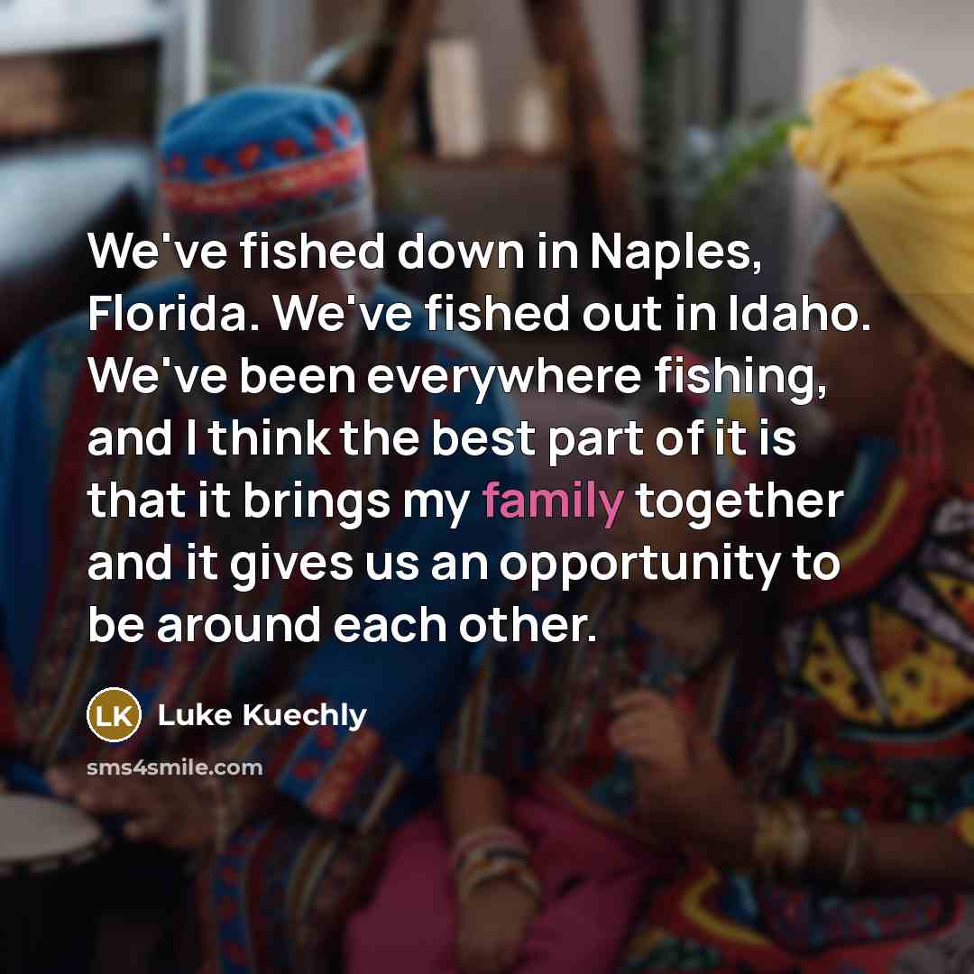 “We've fished down in Naples, Florida. We've fished out in…” quote by Luke Kuechly