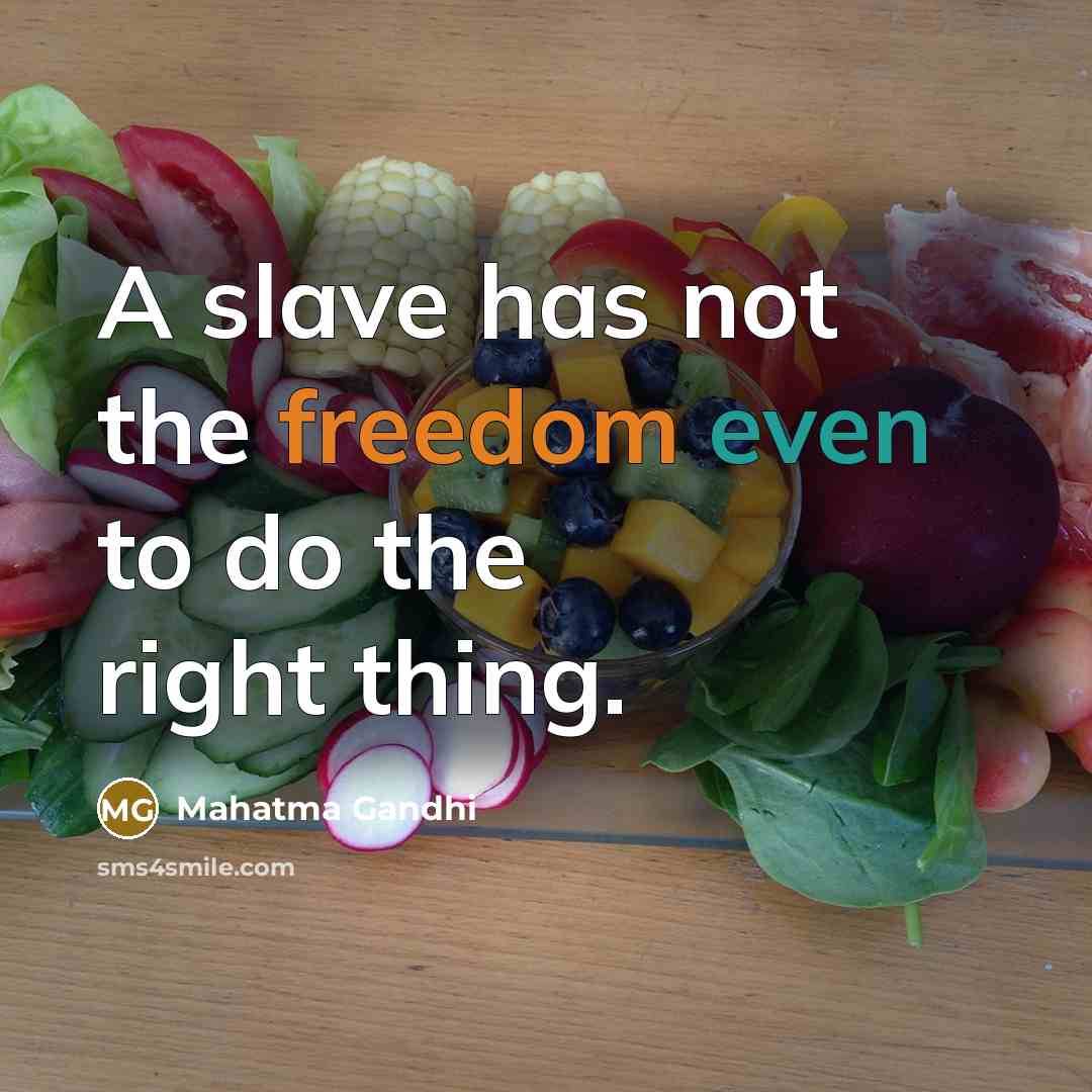 “A slave has not the freedom even to do the…” quote by Mahatma Gandhi