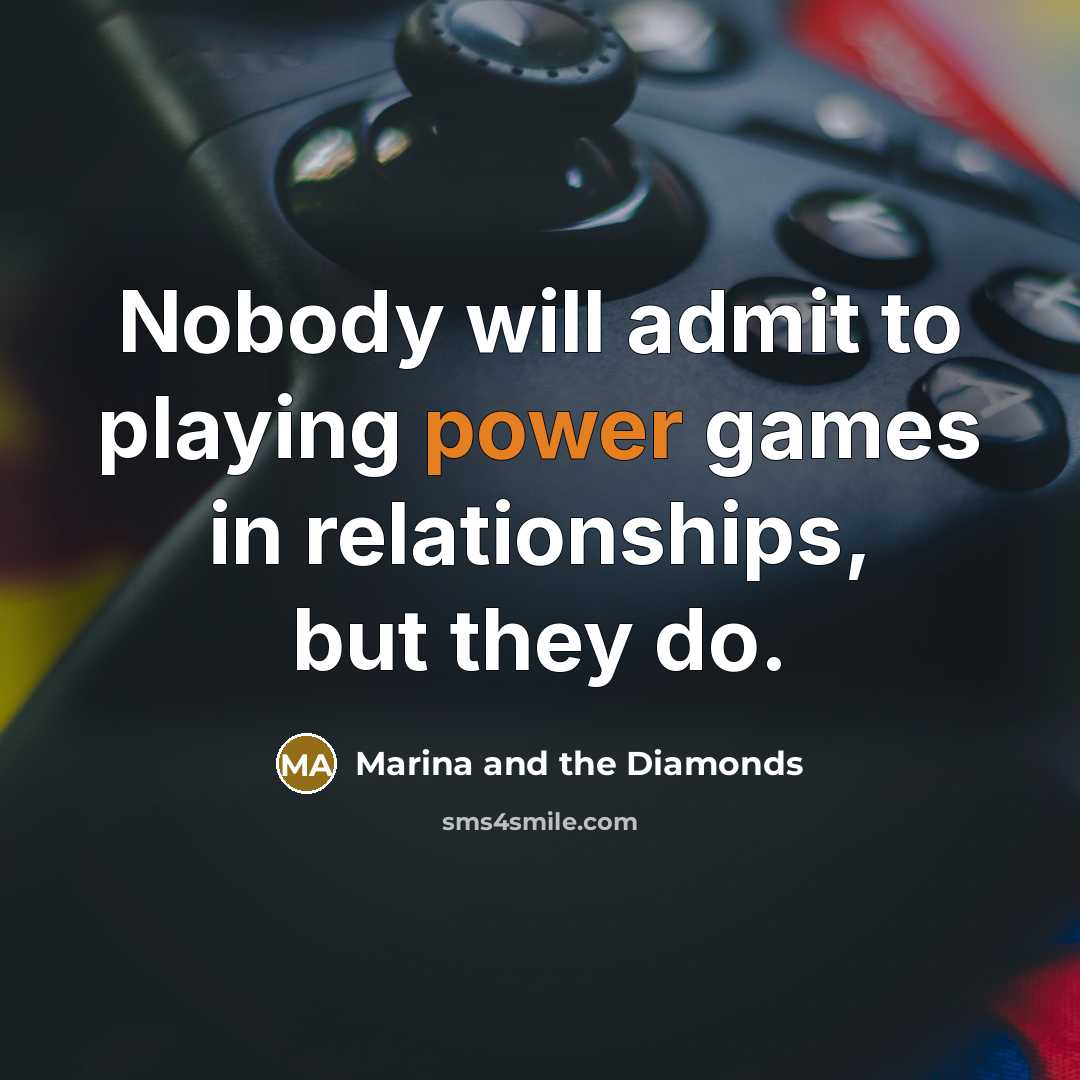 “Nobody will admit to playing power games in relationships, but…” quote by Marina and the Diamonds