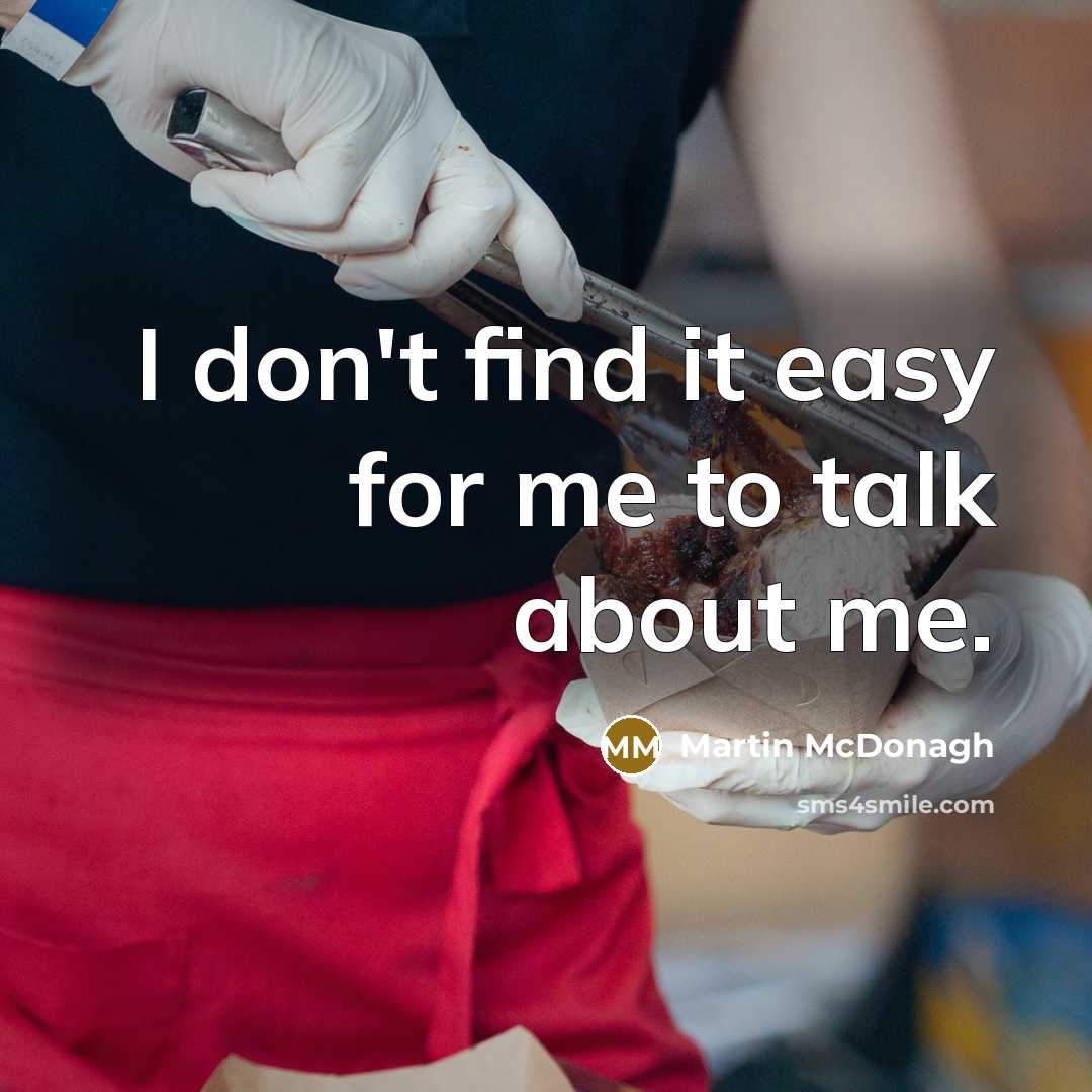 “I don't find it easy for me to talk about…” quote by Martin McDonagh