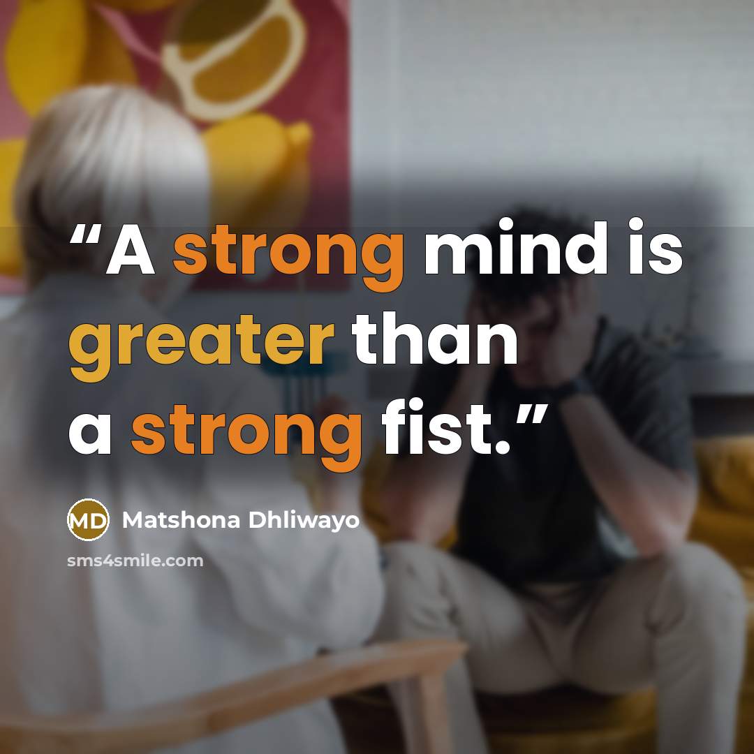 “A strong mind is greater than a strong fist.” quote by Matshona Dhliwayo