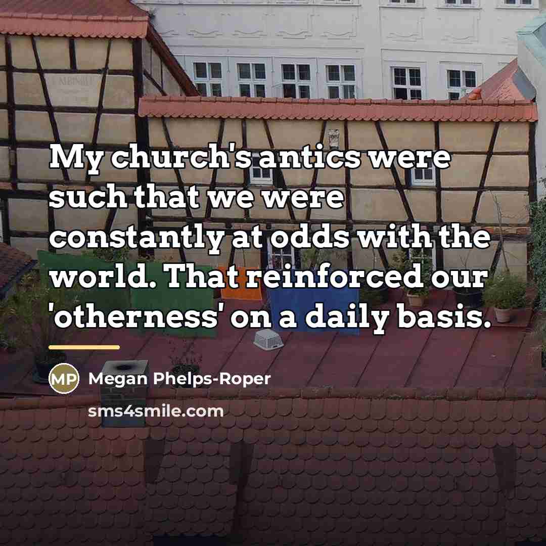 “My church's antics were such that we were constantly at…” quote by Megan Phelps-Roper