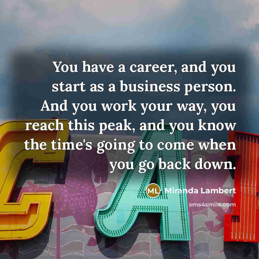 “You have a career, and you start as a business…” quote by Miranda Lambert