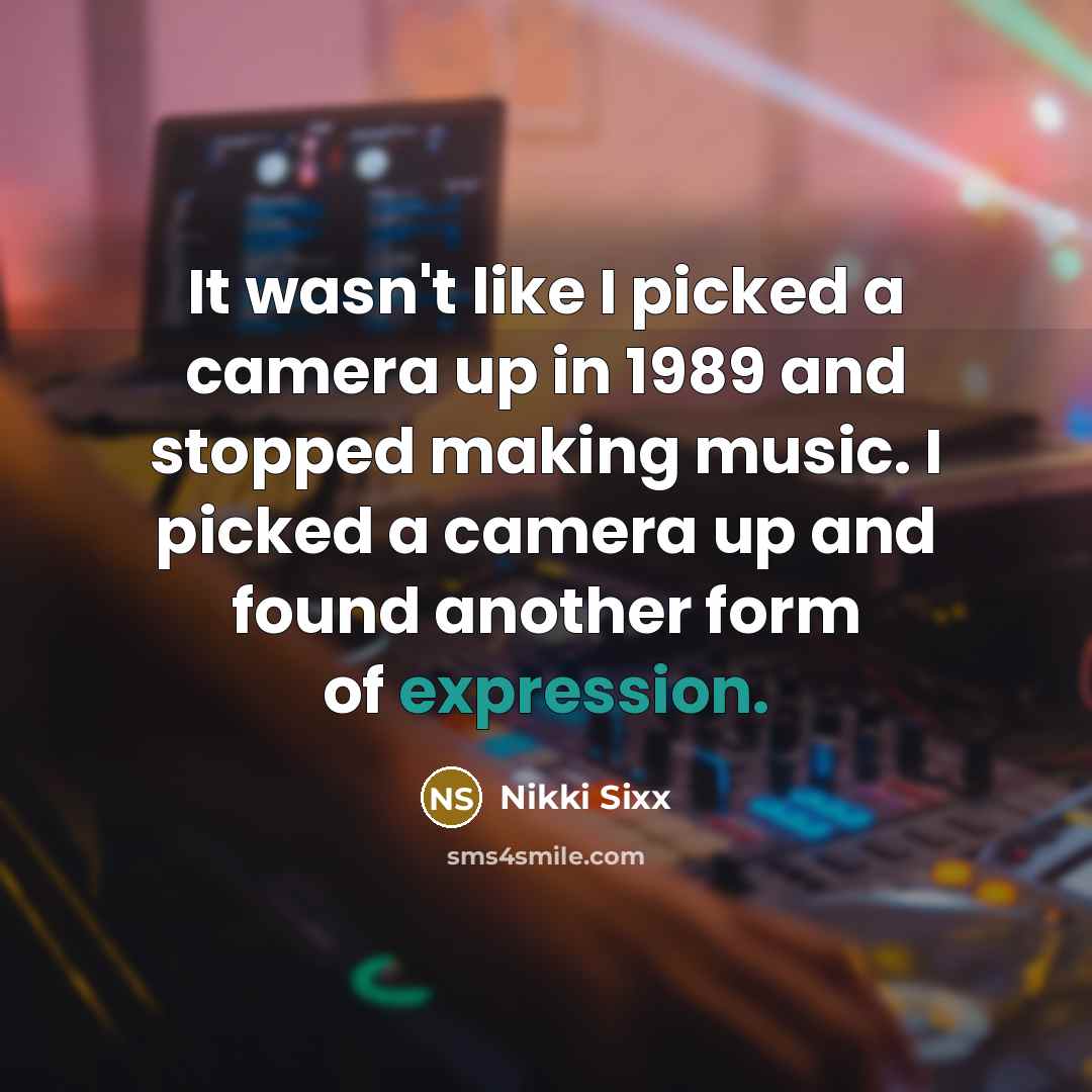 “It wasn't like I picked a camera up in 1989…” quote by Nikki Sixx