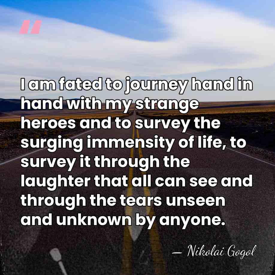 I am fated to journey hand in hand with my strange heroes&hellip; - Nikolai Gogol