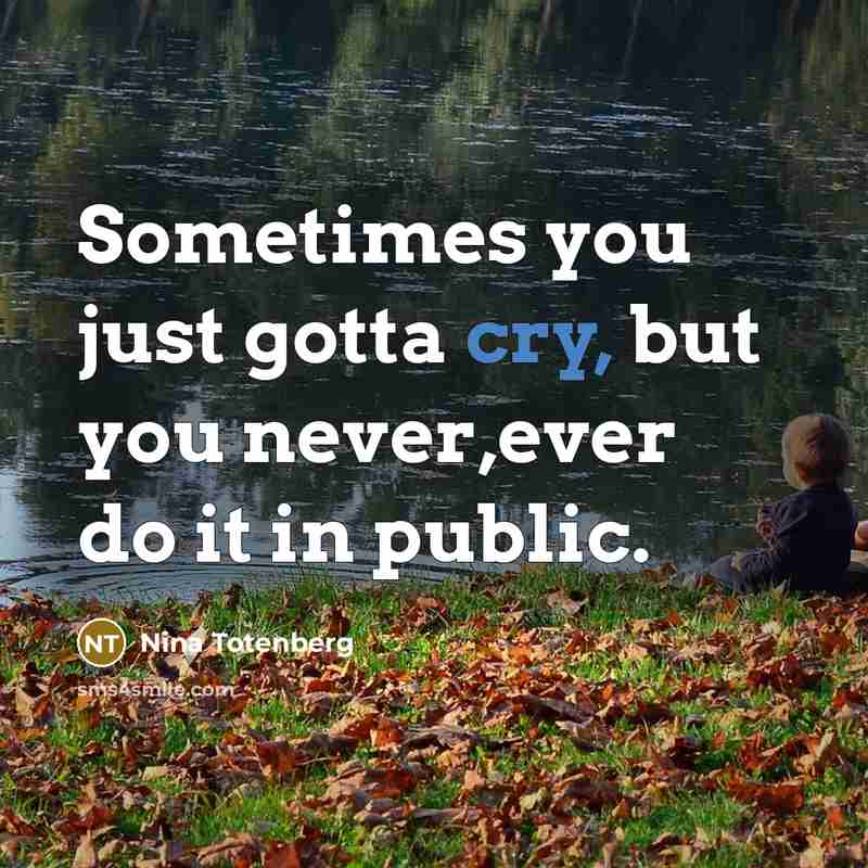 “Sometimes you just gotta cry, but you never,ever do it…” quote by Nina Totenberg