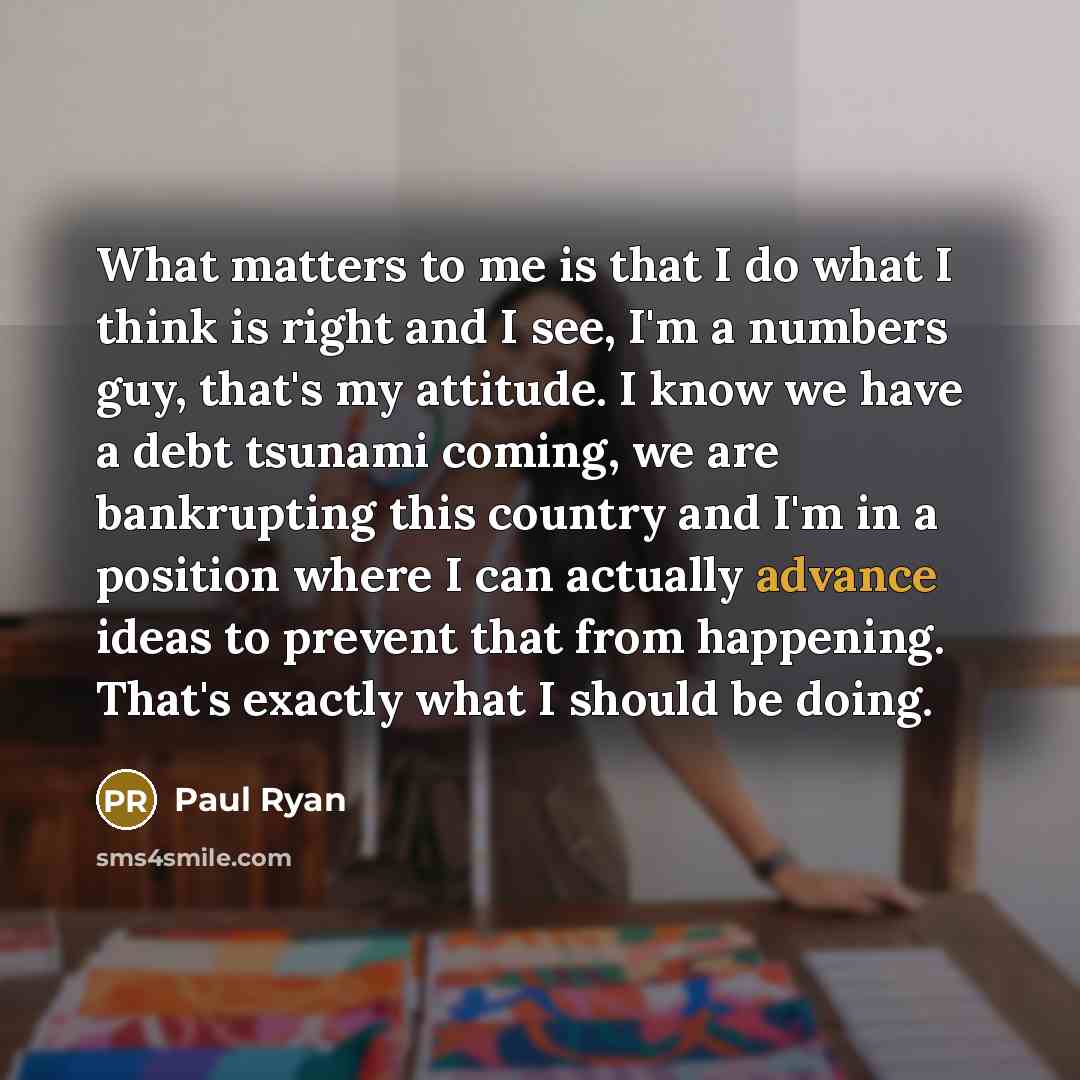 “What matters to me is that I do what I…” quote by Paul Ryan