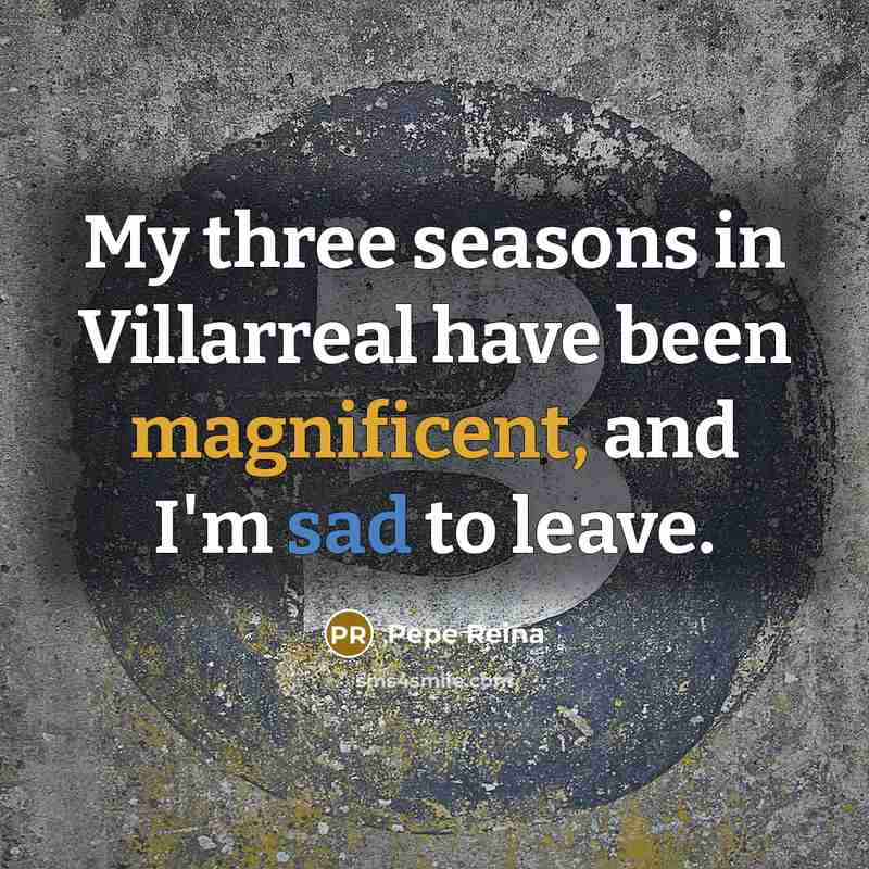“My three seasons in Villarreal have been magnificent, and I'm sad to leave.” quote by Pepe Reina