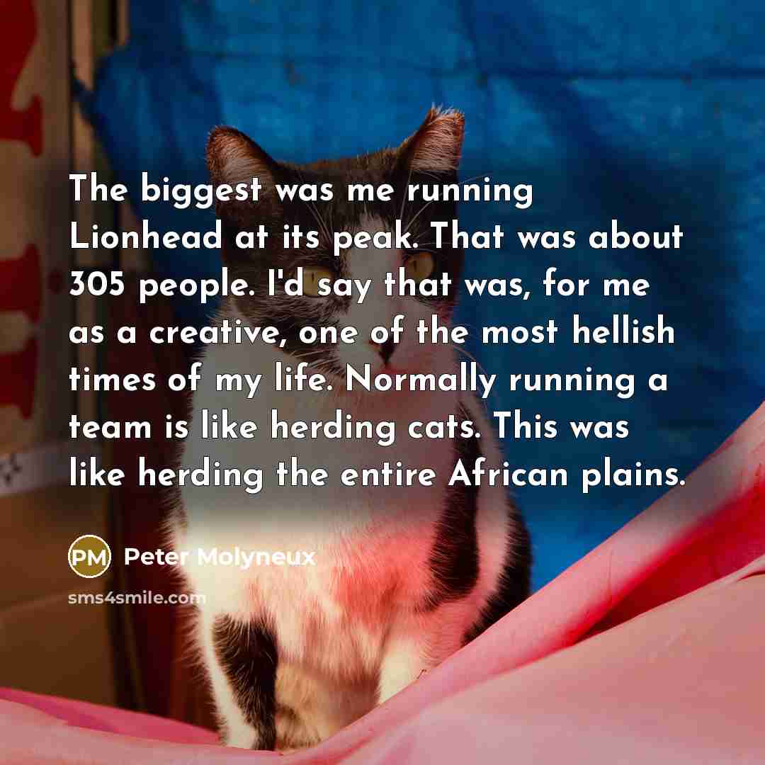 “The biggest was me running Lionhead at its peak. That…” quote by Peter Molyneux